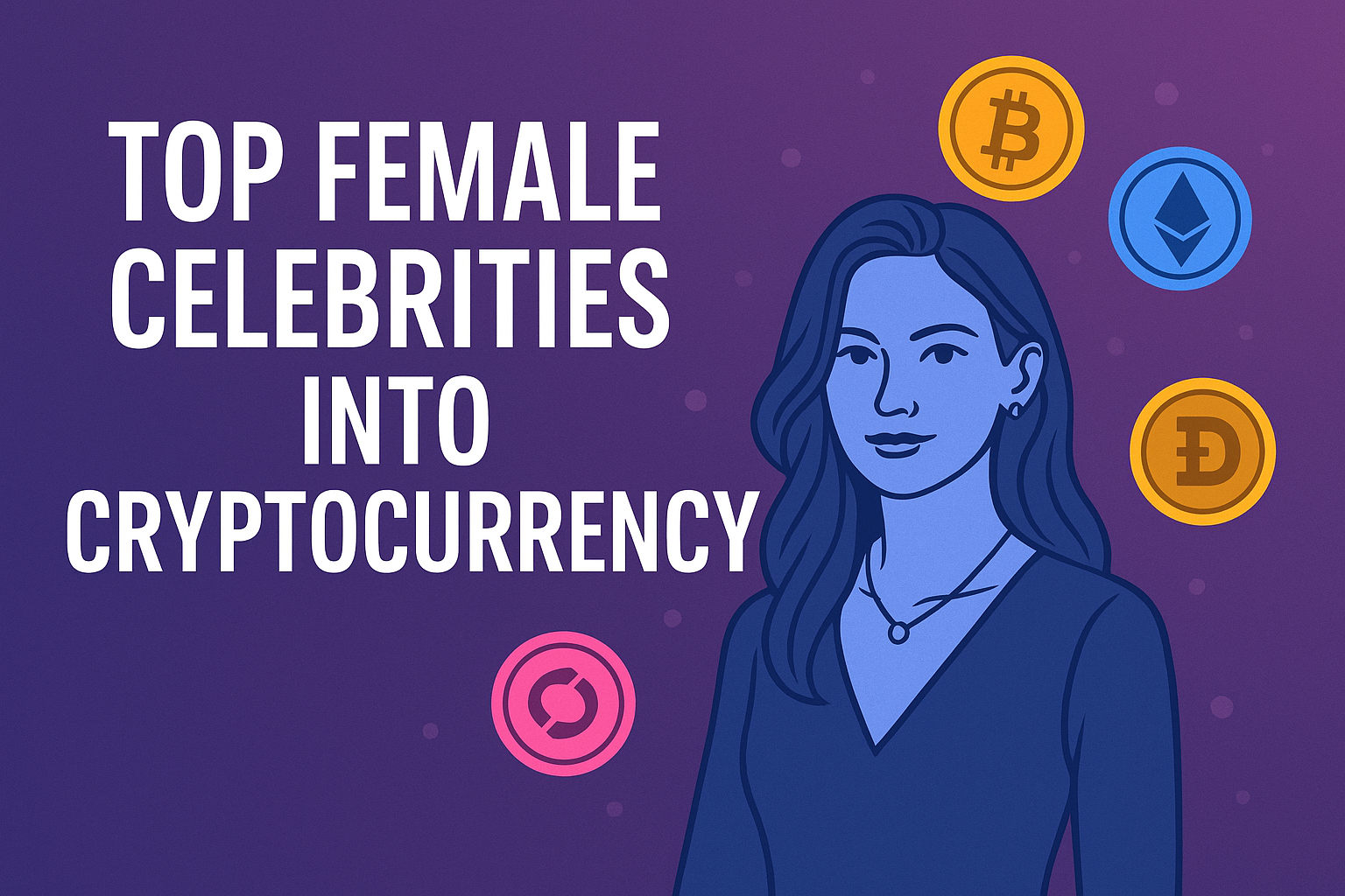 Top Female Celebrities Into Cryptocurrency: Women Shaping the Future of Digital Finance