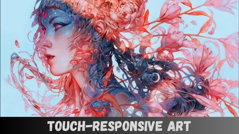 Touch-Responsive Art: Blurring the Line Between Viewer and Creation